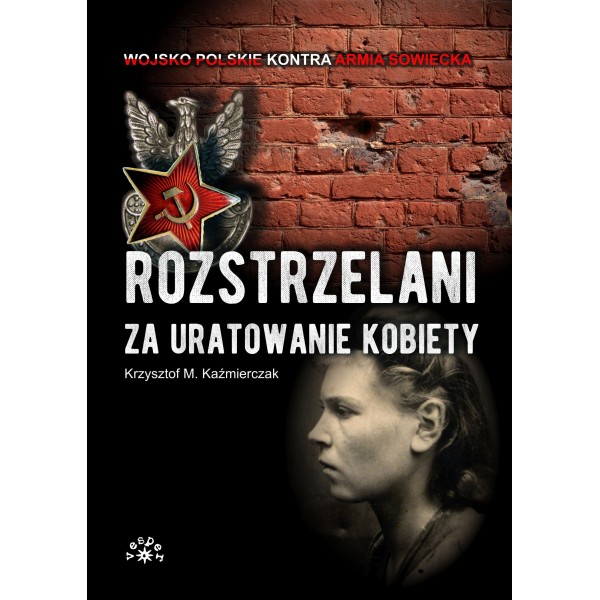 Rozstrzelani za uratowanie kobiety - Krzysztof M. Kaźmierczak (oprawa miękka) - Powystawowa