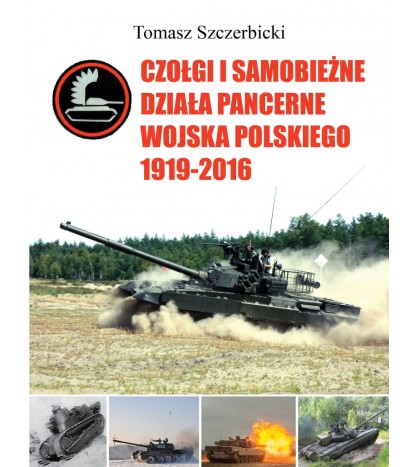 Czołgi i samobieżne działa pancerne Wojska Polskiego 1919–2016 - Tomasz Szczerbicki (oprawa twarda)