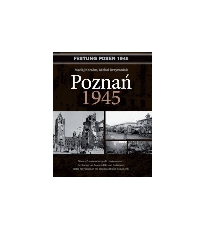 POZNAŃ 1945Bitwa o Poznań w fotografii i dokumentach - Karalus Maciej (oprawa twarda) - Powystawowa