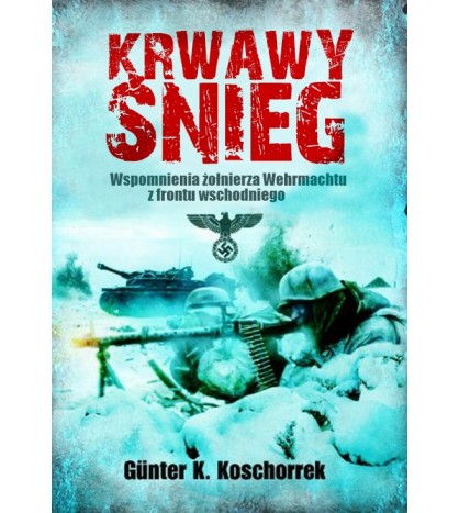 KRWAWY ŚNIEG. Wspomnienia żołnierza Wehrmachtu z frontu wschodniego - Günter K. Koschorrek (oprawa miękka)