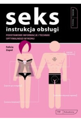 SEKS. Instrukcja obsługi - Zopol Felicia (oprawa miękka) - powystawowa
