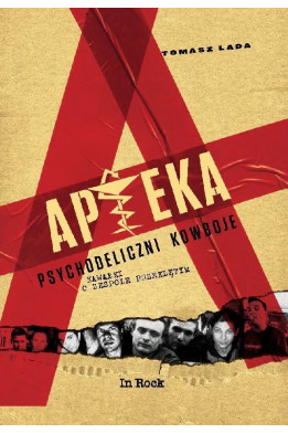 APTEKA. Psychodeliczni kowboje. Kawałki o zespole przeklętym - Tomasz Lada (oprawa twarda)