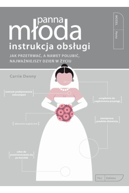 Panna Młoda. Instrukcja obsługi - Carrie Denny (oprawa miękka)  - Powystawowa
