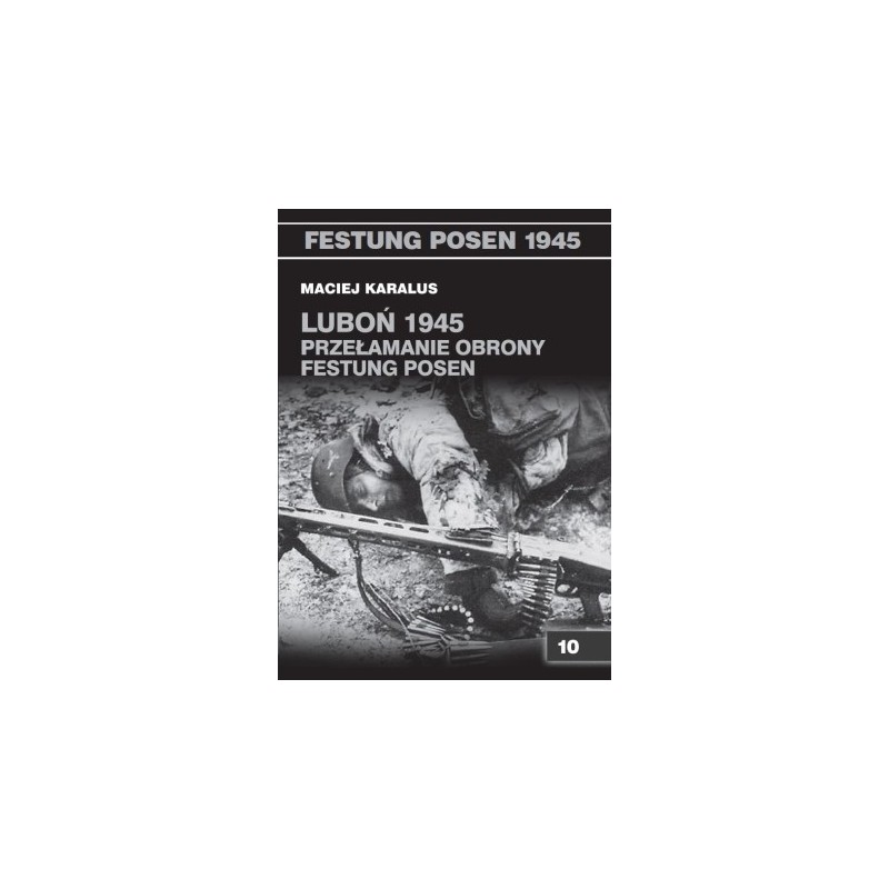 Luboń 1945. Przełamanie obrony Festung Posen - Maciej Karalus (oprawa miękka)