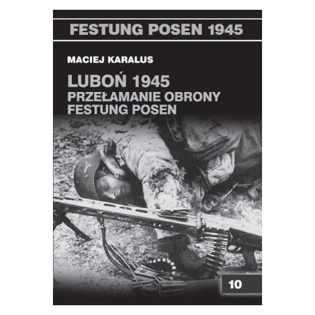 Luboń 1945. Przełamanie obrony Festung Posen - Maciej Karalus (oprawa miękka)