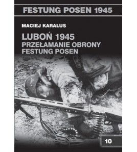 Luboń 1945. Przełamanie obrony Festung Posen - Maciej Karalus (oprawa miękka)