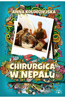 CHIRURGICA W NEPALU - Anna Kołodziejska (oprawa twarda)-Powystawowa