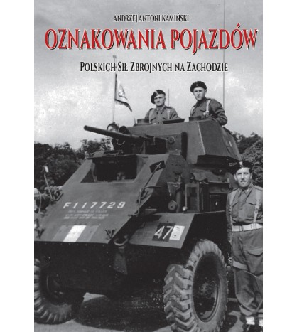 OZNAKOWANIA POJAZDÓW Polskich Sił Zbrojnych na Zachodzie - Andrzej Antoni Kamiński( oprawa twarda)