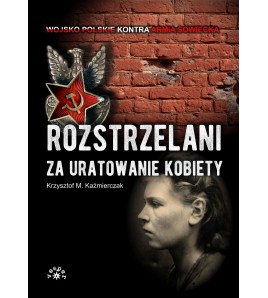 Rozstrzelani za uratowanie kobiety - Krzysztof M. Kaźmierczak (oprawa miękka)