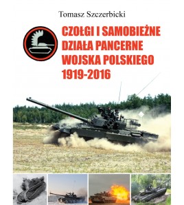 Czołgi i samobieżne działa pancerne Wojska Polskiego 1919–2016 - Tomasz Szczerbicki (oprawa twarda) - Powystawowa