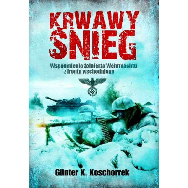 KRWAWY ŚNIEG. Wspomnienia żołnierza Wehrmachtu z frontu wschodniego - Günter K. Koschorrek (oprawa miękka)-Powystawowa