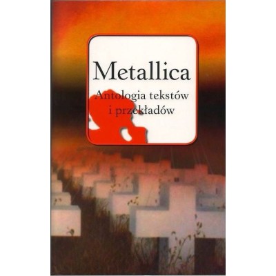 Metallica Antologia tekstów i przekładów - Tomasz Szmajter (oprawa twarda) - Powystawowa