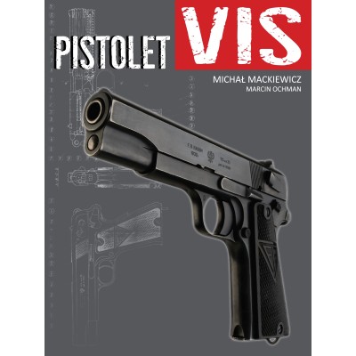 Pistolet VIS wz. 35 - Michał Mackiewicz, Marcin Ochman (Oprawa twarda) - Powystawowa